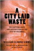 A City Laid Waste: The Capture, Sack, and Destruction of the City of Columbia
