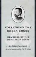Following the Greek Cross: Or, Memories of the Sixth Army Corps