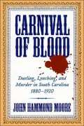 Carnival of Blood: Dueling, Lynching, and Murder in South Carolina, 1880-1920