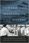 Toward the Meeting of the Waters: Currents in the Civil Rights Movement of South Carolina During the Twentieth Century