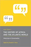 Recent Themes in the History of Africa and the Atlantic World: Historians in Conversation