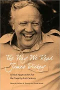 The Way We Read James Dickey: Critical Approaches for the Twenty-First Century