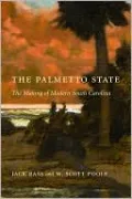 Palmetto State: The Making of Modern South Carolina