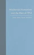 Modernist Humanism and the Men of 1914: Joyce, Lewis, Pound, and Eliot