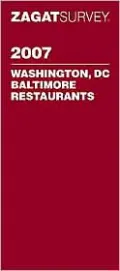 Zagat Survey Washington, D.C. and Baltimore Restaurants 2007