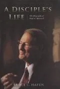 Disciple's Life The Biography of Neal A. Maxwell
