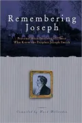 Remembering Joseph: Personal Recollections of Those Who Knew the Prophet Joseph Smith