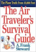 The Air Traveler's Survival Guide: The Plane Truth at 35,000 Feet