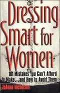 Dressing Smart for Women : 101 Mistakes You Can't Afford to Make... and How to Avoid Them