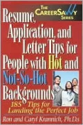 Resume, Application and Letter Tips for People with Hot and Not-So-Hot Backgrounds: 150 Tips for Landing the Perfect Job