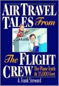 Air Travel Tales from the Flight Crew : The Plane Truth at 35,000 Feet