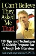 I Can't Believe They Asked Me That!: 110 Tips and Techniques to Quickly Prepare for a Tough Job Interview