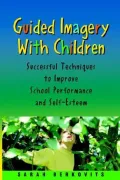 Book cover of Guided Imagery with Children: Successful Techniques to Improve School Performance and Self-Esteem