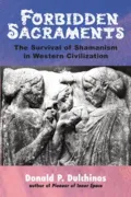 Forbidden Sacraments : The Survival of Shamanism in Western Civilization