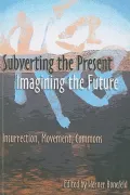 Subverting the Present, Imagining the Future : Insurrection, Movement, Commons