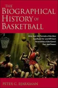 Biographical History of Basketball Over 500 Portraits of the Most Significant on and Off Cou...