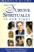 How to Survive Spiritually in Our Times: Reinvent Yourself Spiritually to Thrive in a Changing World, Vol. 16