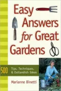 Easy Answers for Great Gardens: 500 Tips, Techniques and Outlandish Ideas