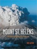 Mount St. Helens: The Eruption and Recovery of a Volcano