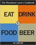The Microbrew Lover's Cookbook: Eat Food, Drink Beer