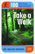 Take a Walk: 100 Plus Walks Through Natural Places in the Puget Sound Region