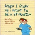 When I Grow up I Want to Be a Sturgeon: And Other Wrong Things Kids Write