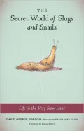 The Secret World of Slugs and Snails: Life in the Very Slow Lane