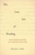 The Lost Art of Reading: Why Books Matter in a Distracted Time