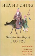Hua Hu Ching: The Later Teachings of Lao Tsu