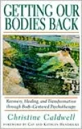 Getting Our Bodies Back: Recovery, Healing and Transformation Through Body-Centered Psychotherapy