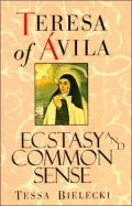 Teresa of Avila: Ecstasy and Common Sense