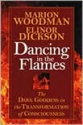 Dancing in the Flames: The Dark Goddess in the Transformation of Consciousness