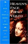 Heaven's Face Thinly Veiled: A Book of Spiritual Writing by Women