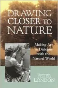 Drawing Closer To Nature: Making Art In Dialogue With The Natural World