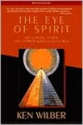 Eye of Spirit: An Integral Vision for a World Gone Slightly Mad