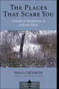 The Places That Scare You: A Guide to Fearlessness in Difficult Times