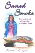 Sacred Smoke: The Ancient Art of Smudging for Modern Times