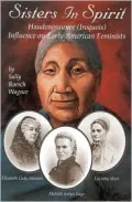 Sisters in Spirit: Iroquois Influence on Early American Feminists