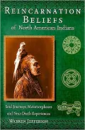 Reincarnation Beliefs of North American Indians: Soul Journeys, Metamorphoses, and Near-Death Experiences