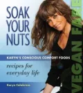 Soak Your Nuts Karyn's Conscious Comfort Foods: Recipes for Everyday Life