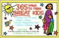 365 Ways to Raise Confident Kids : Activities That Build Self-Esteem, Develop Character and Encourage Imagination