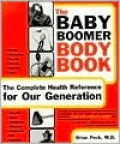 The Baby Boomer Body Book: The Complete Health Reference for Our Generation