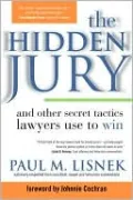 The Hidden Jury: And Other Secret Tactics Lawyers Use to Win