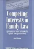 Competing Interests in Family Law Legal Rights and Duties of Third Parties, Spouses, and Sig...