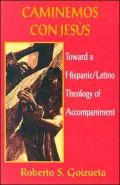 Caminemos Con Jesus; Toward a Hispanic/Latino Theology of Accompaniment