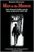 Man in the Mirror : John Howard Griffin and the Story of Black Like Me