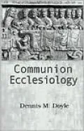 Communion Ecclesiology: Vision and Versions