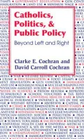 Catholics, Politics, and Public Policy: Beyond Left and Right