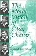 The Moral Vision of Cesar Chavez