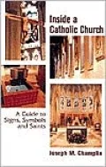Inside a Catholic Church: A Guide to Signs, Symbols, and Saints